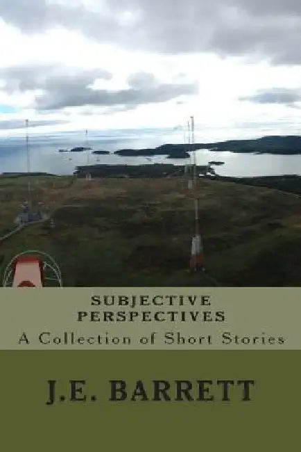 Subjective Perspectives: A Collection of Short Stories by Jacob Barrett