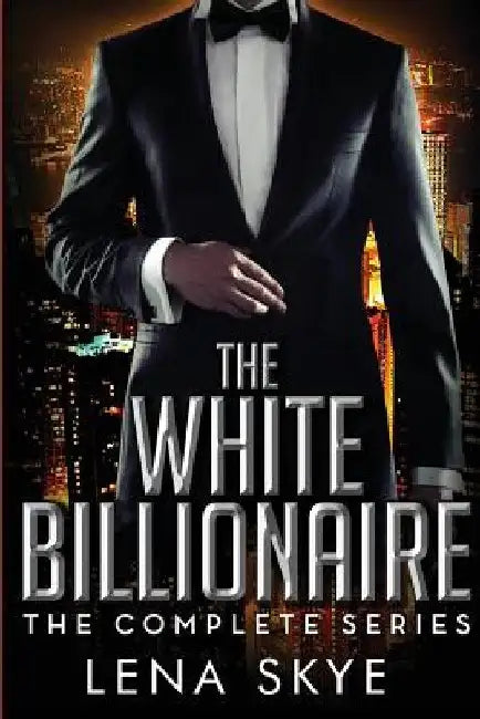 The White Billionaire: The Complete Series: Interracial BWWM Romance by Lena Skye