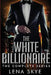 The White Billionaire: The Complete Series: Interracial BWWM Romance by Lena Skye