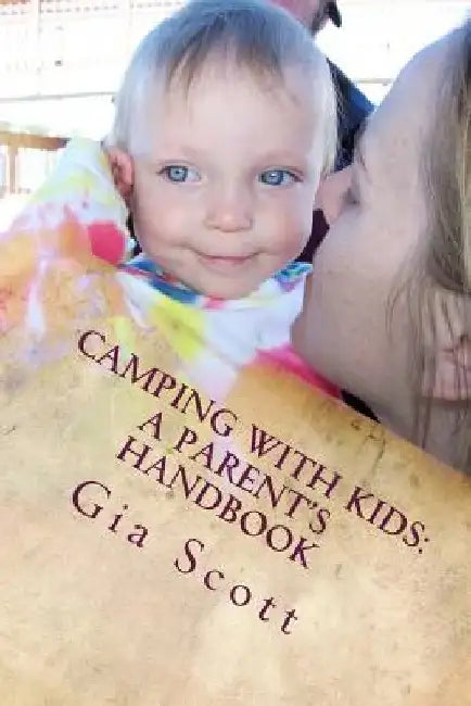 Camping With Kids: A Parent's Handbook by Gia Scott