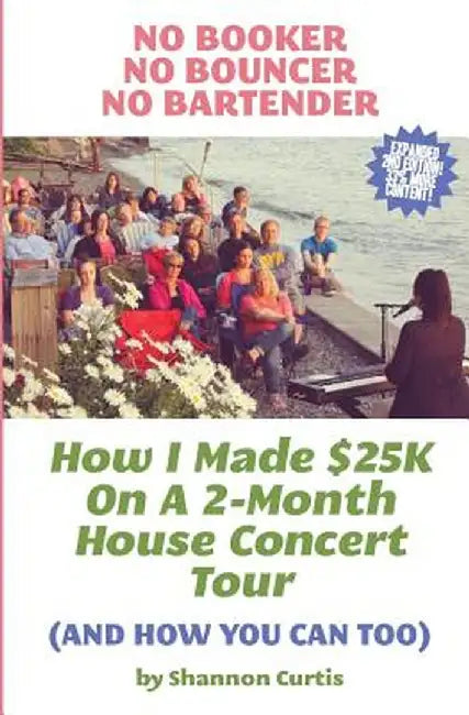 No Booker, No Bouncer, No Bartender: How I Made $25k on a 2-Month House Concert Tour (and How You C by Curtis, Shannon
