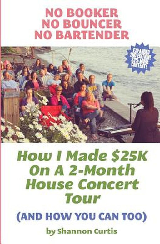 No Booker, No Bouncer, No Bartender: How I Made $25k on a 2-Month House Concert Tour (and How You C by Curtis, Shannon