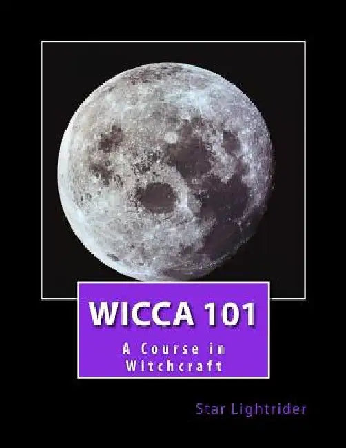 Wicca 101: A Course in Witchcraft by Star Lightrider