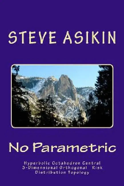 No Parametric: Hyperbolic Octahedron Central 3-Dimensional Orthogonal Risk Distribution Topology by Steve Asikin