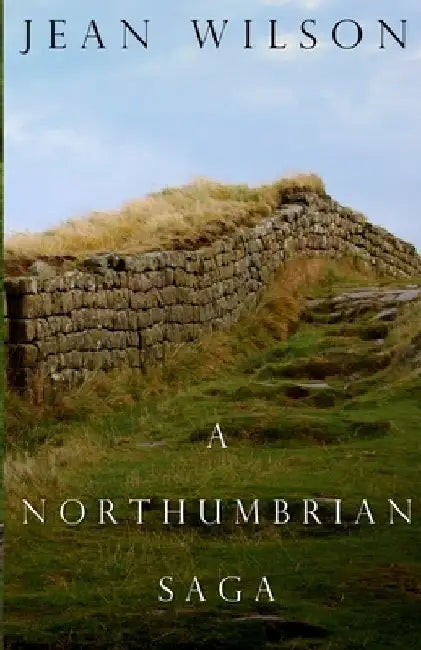 A Northumbrian Saga. by Jean Wilson