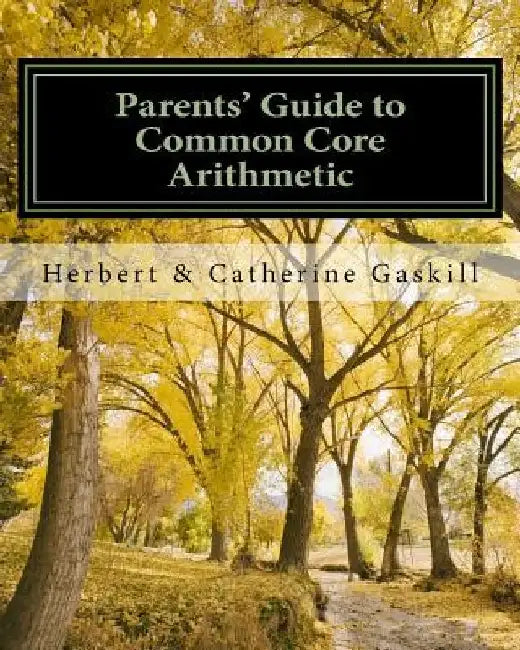 Parents' Guide to Common Core Arithmetic: How to Help Your Child by Catherine M. Gaskill B. a.