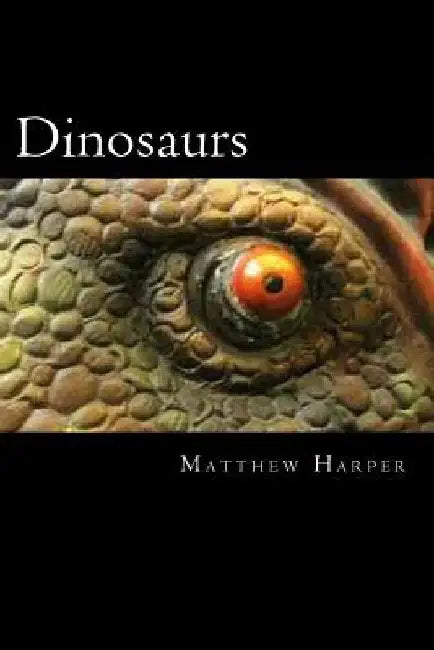 Dinosaurs: A Fascinating Book Containing Dinosaur Facts, Trivia, Images & Memory Recall Quiz: Suitable for Adults & Children by Matthew Harper