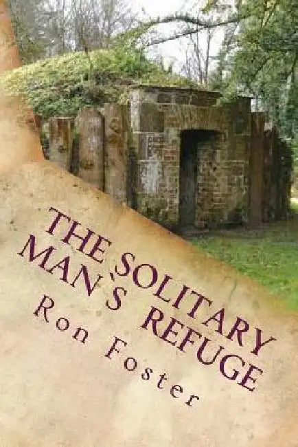 The Solitary Man's Refuge by Ron Foster