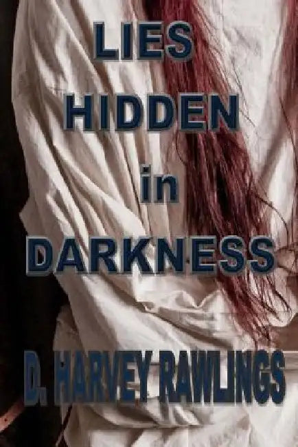 Lies Hidden In Darkness by D. Harvey Rawlings