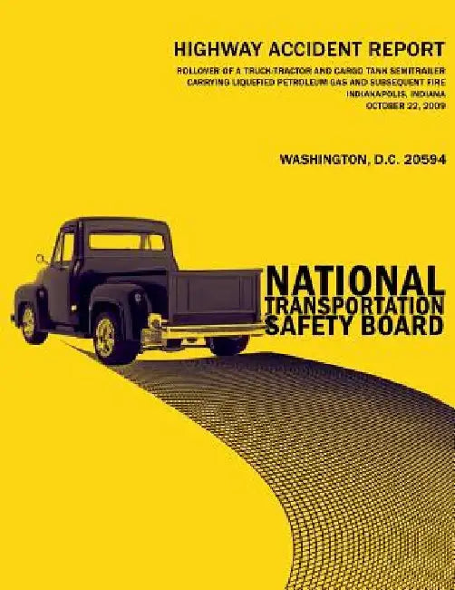 Rollover of a Truck-Tractor and Cargo Tank Semitrailer Carrying Liquefied Petroleum Gas and Subsequent Fire, Indianapolis, Indiana, October 22, 2009: by National Transportatin Safety Board