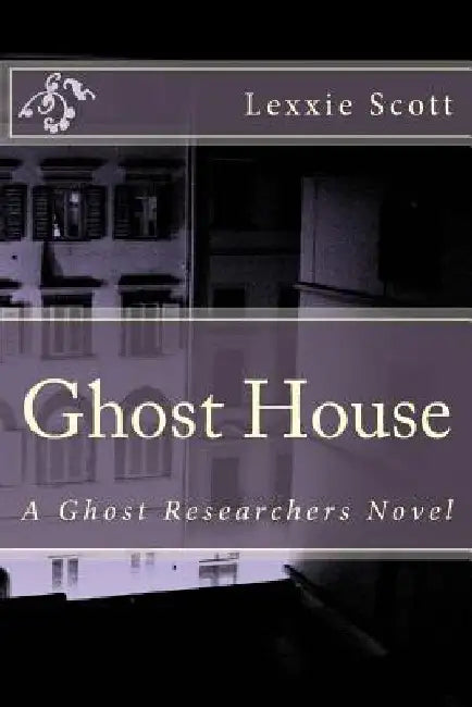 Ghost House by Lexxie Scott