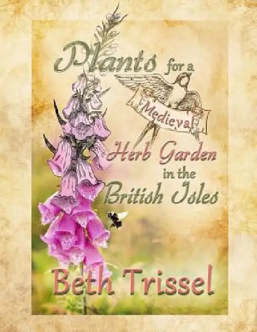 Plants for a Medieval Herb Garden in the British Isles by Elise Trissel