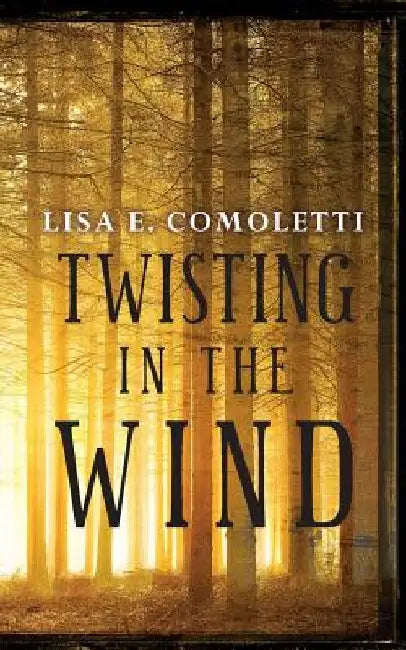Twisting in the Wind by Lisa E. Comoletti
