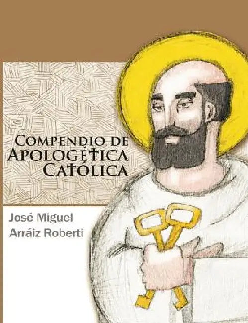 Compendio de Apologética Católica by Roberti, José Miguel Arráiz