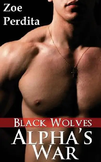 Alpha's War: Black Wolves by Zoe Perdita