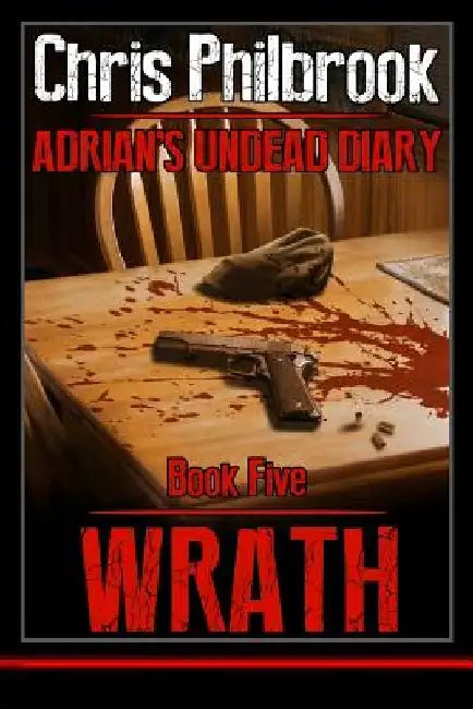 Wrath: Adrian's Undead Diary Book Five by Chris Philbrook