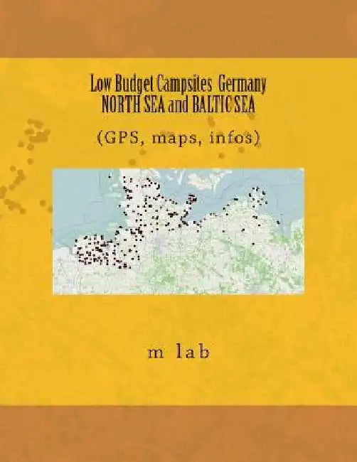 Low Budget Campsites: Germany NORTH SEA and BALTIC SEA (GPS, maps, infos) by M. Lab