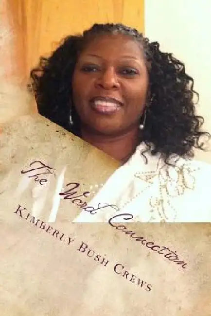 The Word Connection: "Where the word of God connects to your situation." by Kimberly B. Crews