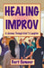 Healing Improv: A Journey Through Grief to Laughter by Bart Sumner