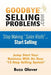 GoodByeSellingProblems.com: Stop Making "Sales Visits"... Start Selling! by Buzz Glover