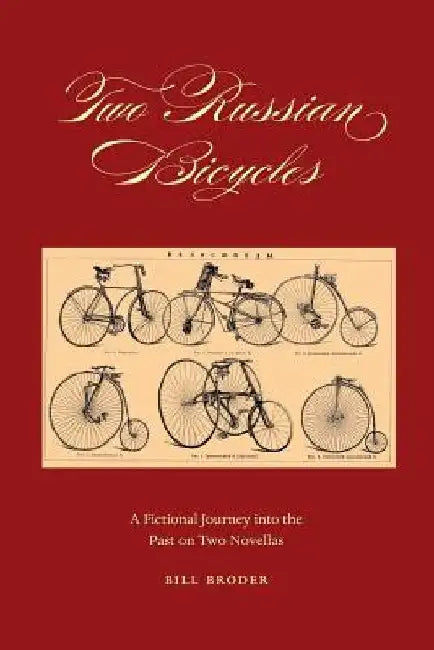 Two Russian Bicycles: A Fictional Journey into the Past on Two Novellas by Bill Broder