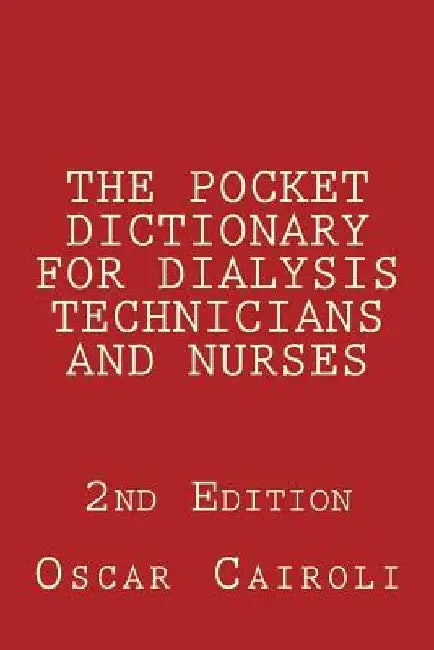 THE POCKET DICTIONARY FOR DIALYSIS TECHNICIANS AND NURSES 2nd Edition by Oscar M. Cairoli