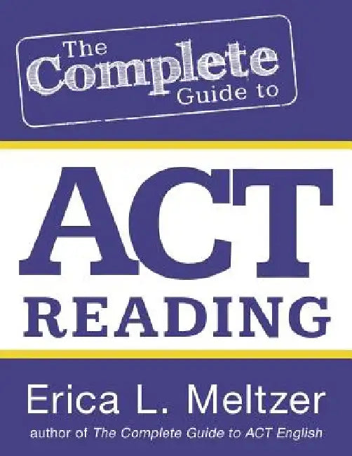 The Complete Guide to ACT Reading by Erica L. Meltzer