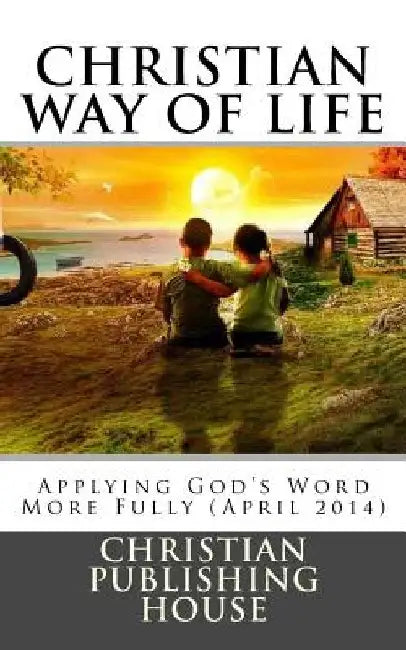 CHRISTIAN WAY OF LIFE Applying God's Word More Fully (April 2014) by Edward D. Andrews