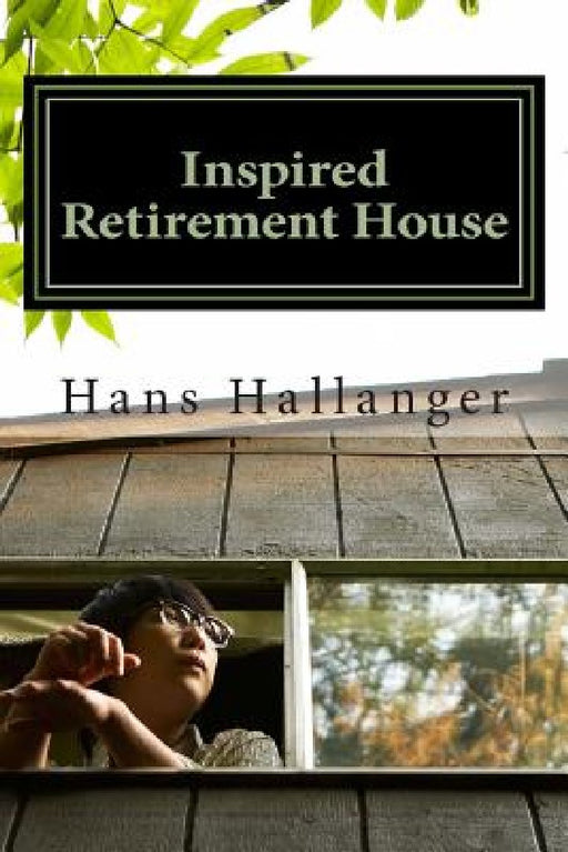 Inspired Retirement House: How to Retire Early Where You Want by Harold Hallanger
