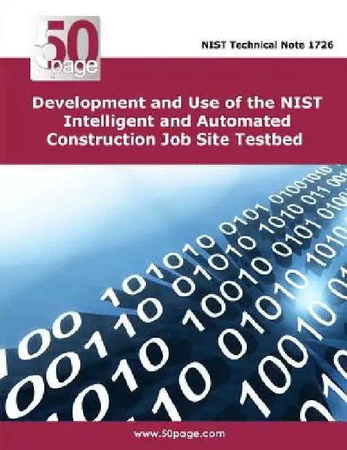 Development and Use of the NIST Intelligent and Automated Construction Job Site Testbed by Nist