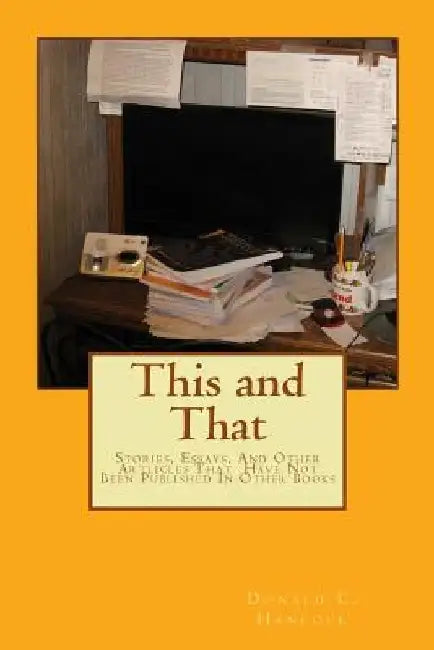 This and That: Stories, Essays, And Other Articles That Have Not Been Published In Other Books by Finetta G. Hancock