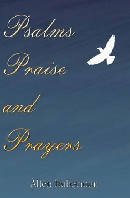 Psalms Praise and Prayers by Allen Haberman