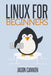 Linux for Beginners: An Introduction to the Linux Operating System and Command Line by Jason Cannon