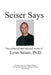Seiser Says: The Collected and Selected Works of Lynn Seiser Ph.D. by Lynn Seiser Phd