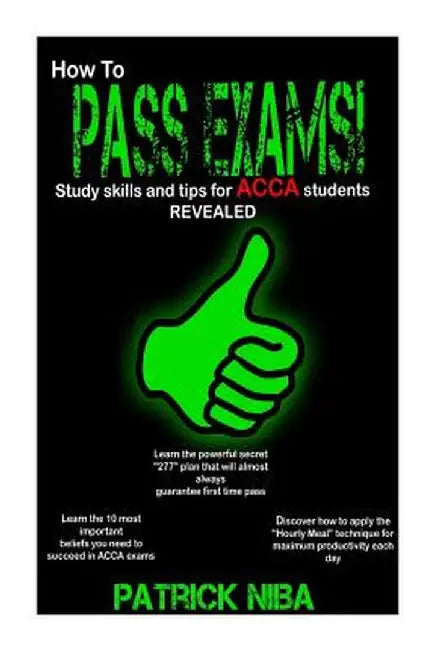 How To Pass Exams: Study Skills and Tips for Acca Students Revealed by Patrick Niba