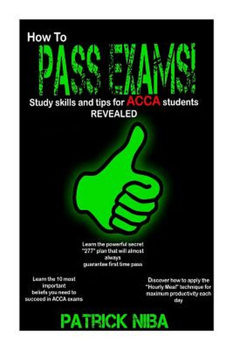 How To Pass Exams: Study Skills and Tips for Acca Students Revealed by Patrick Niba
