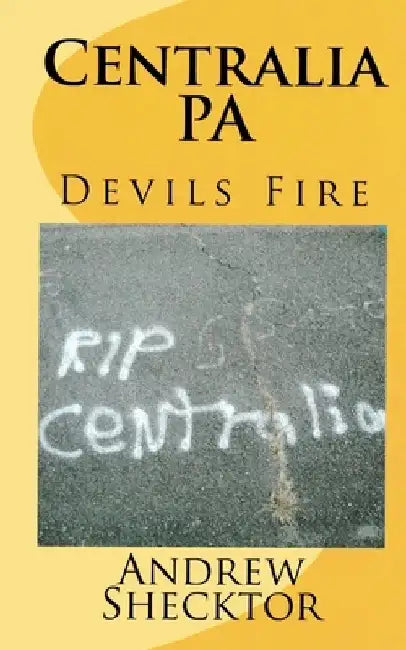 Centralia, PA: Devils Fire by Andrew Shecktor