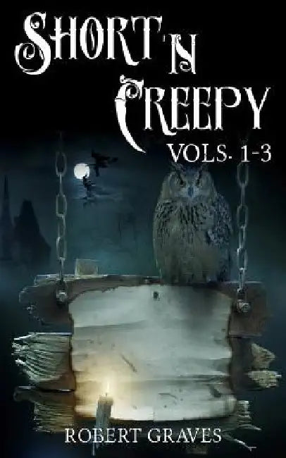 Short N' Creepy: Short and Twisted Tales Volumes 1-3 by Robert D. Graves