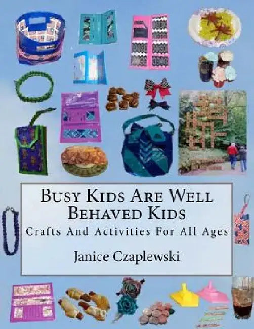 Busy Kids Are Well Behaved Kids by Janice Czaplewski