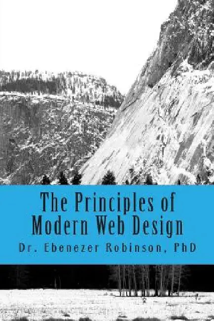 The Principles of Modern Web Design by Phd Dr Ebenezer a. Robinson