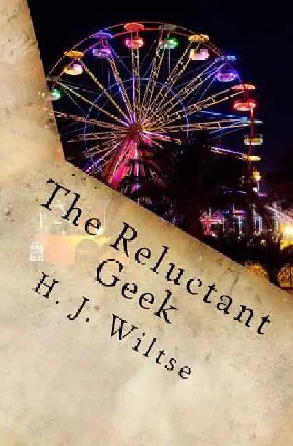 The Reluctant Geek: A Fable by H. J. Wiltse