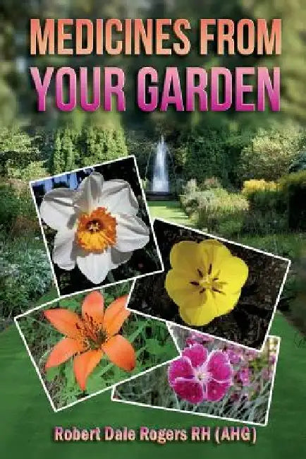 Medicines From Your Garden by Robert Dale Rogers Rh