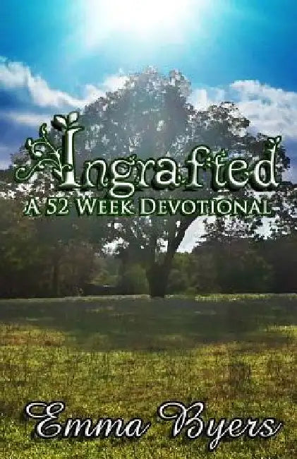 Ingrafted: A 52 Week Devotional by Emma Byers