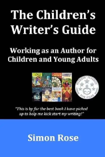 The Children's Writer's Guide by Simon Rose