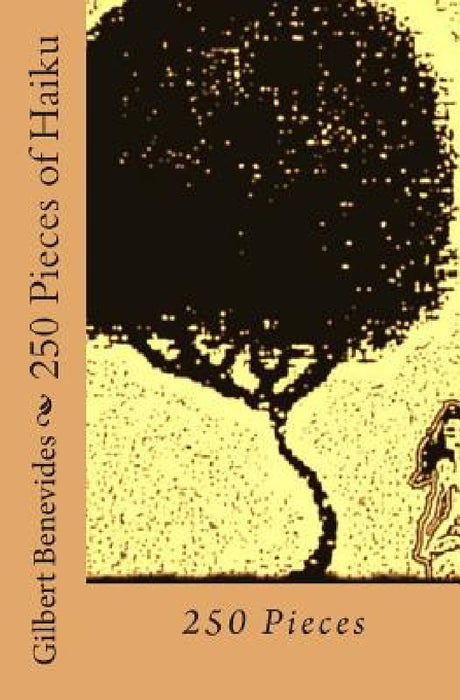 250 Pieces of Haiku by Gilbert Benevides