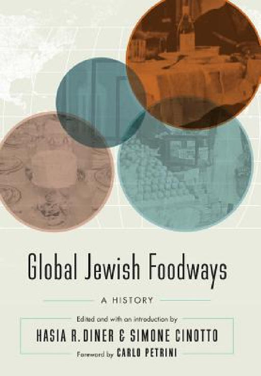 Global Jewish Foodways: A History by Hasia R. Diner, Simone Cinotto, Carlo Petrini