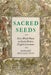 Sacred Seeds: New World Plants in Early Modern English Literature by Edward McLean Test