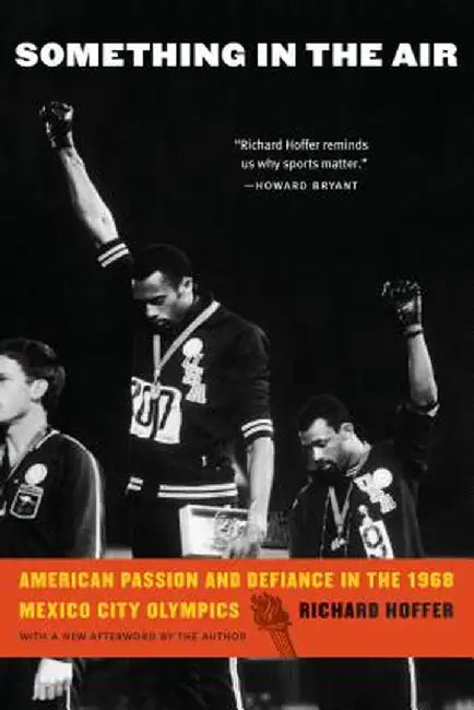 Something in the Air: American Passion and Defiance in the 1968 Mexico City Olympics by Richard Hoffer