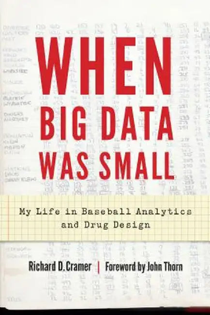 When Big Data Was Small: My Life in Baseball Analytics and Drug Design by Richard D. Cramer