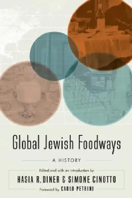 Global Jewish Foodways: A History by Hasia R. Diner